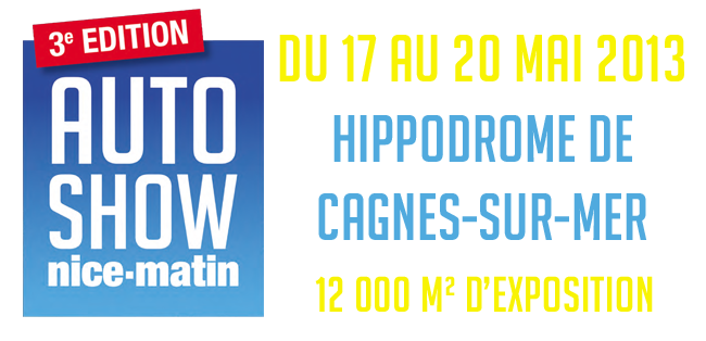 Autoshow Nice-Matin 3ème édition - du 17 au 20 mai 2013 - Hippodrome de Cagnes-sur-Mer - 12 000m² d'exposition